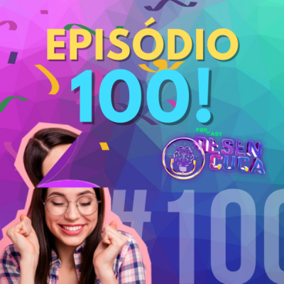 Capa episódio #100 Episódio 100!