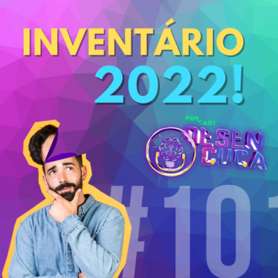 Capa episódio #101 Inventário 2022!